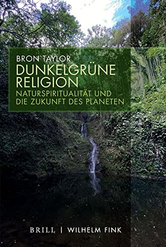 Dunkelgrüne Religion: Naturspriritualität und die Zukunft des Planeten: Naturspiritualität und die Zukunft des Planeten