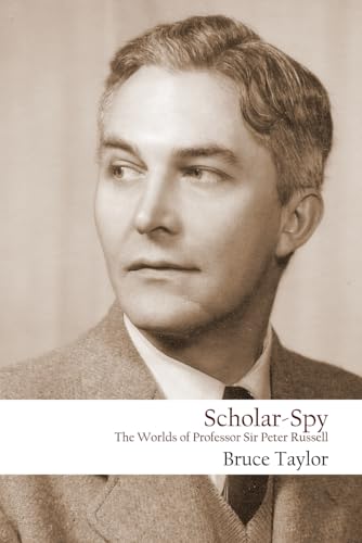 Scholar-Spy: The Worlds of Professor Sir Peter Russell