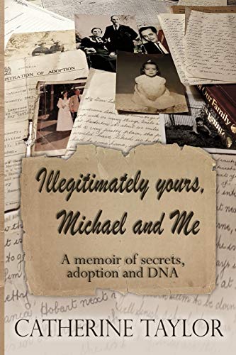 Illegitimately yours, Michael and Me: A memoir of secrets, adoption and DNA von Independently Published