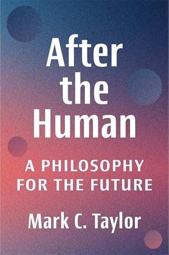 After the Human: A Philosophy for the Future von Columbia Univers. Press