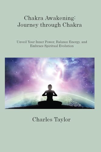 Chakra Awakening: Unveil Your Inner Power, Balance Energy, and Embrace Spiritual Evolution Chakra Awakening: Unveil Your Inner Power, Balance Energy, and Embrace Spiritual Evolution