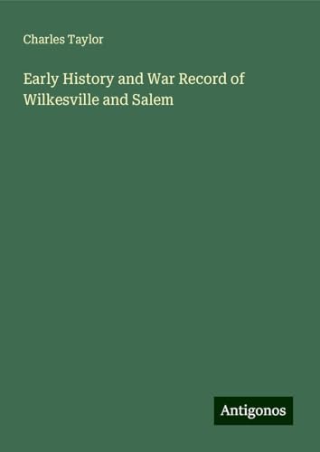 Early History and War Record of Wilkesville and Salem Early History and War Record of Wilkesville and Salem von Antigonos Verlag