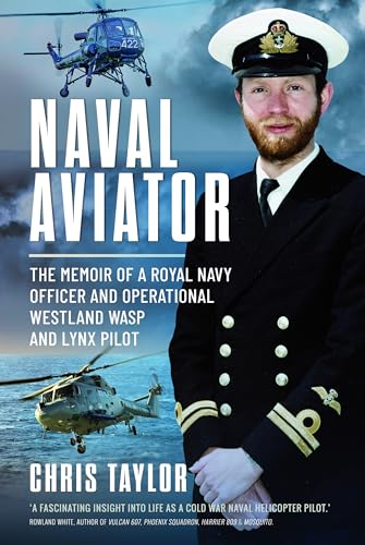 Naval Aviator: The Memoir of a Royal Navy Officer and Operational Westland Wasp and Lynx Pilot von Air World