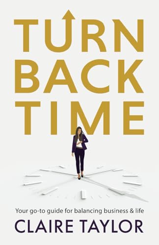 Turn Back Time: Your go to guide for balancing business and life von Authors & Co.