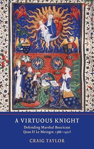 A Virtuous Knight - Defending Marshal Boucicaut (Jean II Le Meingre, 1366-1421) von York Medieval Press