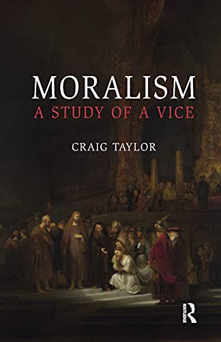Moralism: A Study of a Vice von Routledge