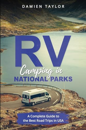 Camping in National Parks: A Complete Guide to the Best Road Trips in USA von PublishDrive