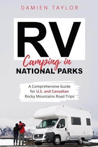 RV Camping in National Parks: A Comprehensive Guide for U.S. and Canadian Rocky Mountains Road Trips von PublishDrive