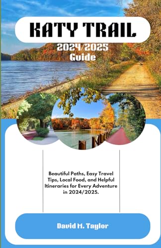 KATY TRAIL 2024/2025 Guide: Beautiful Paths, Easy Travel Tips, Local Food, and Helpful Itineraries for Every Adventure in 2024/2025.