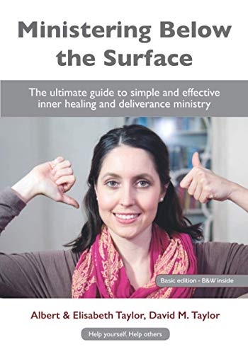 Ministering Below the Surface: The ultimate guide to simple and effective inner healing and deliverance ministry