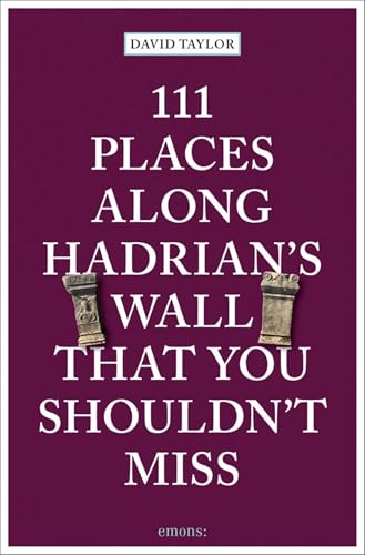 111 Places along Hadrian's Wall That You Shouldn't Miss: Travel Guide 111 Places along Hadrian's Wall That You Shouldn't Miss: Travel Guide von Emons Verlag