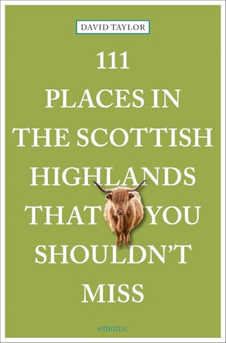 111 Places in the Scottish Highlands That You Shouldn't Miss: Travel Guide 111 Places in the Scottish Highlands That You Shouldn't Miss: Travel Guide von Emons Verlag