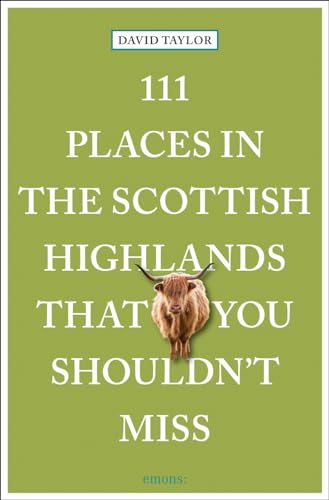 111 Places in the Scottish Highlands That You Shouldn't Miss: Travel Guide