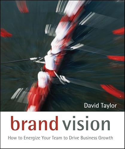 Brand Vision: How to Energize Your Team to Drive Business Growth Brand Vision: How to Energize Your Team to Drive Business Growth von Wiley