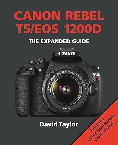Canon Rebel T5/EOS 1200D: The Expanded Guide (Expanded Guides)