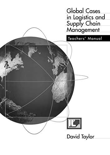Global Cases in Logistics and Supply Chain Management Teacher's Manual: Teacher's Manual Global Cases in Logistics and Supply Chain Management Teacher's Manual: Teacher's Manual