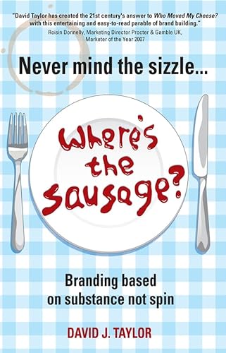 Never Mind the Sizzle...Where's the Sausage?: Branding based on substance not spin