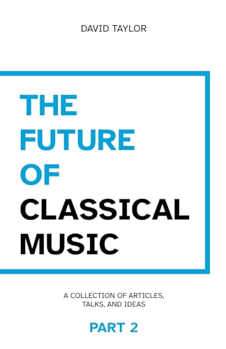 The Future of Classical Music - Part 2 The Future of Classical Music - Part 2 von Independently published