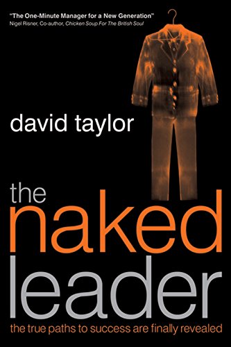 The Naked Leader: The True Paths to Success are Finally Revealed