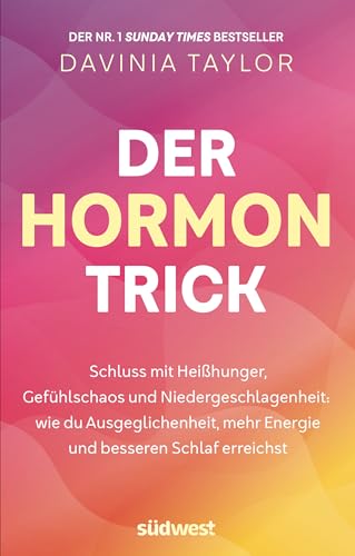Der Hormon-Trick: Schluss mit Heißhunger, Gefühlschaos und Niedergeschlagenheit: Wie du Ausgeglichenheit, mehr Energie und besseren Schlaf erreichst - Der Nr. 1 Sunday-Times Bestseller von Suedwest Verlag