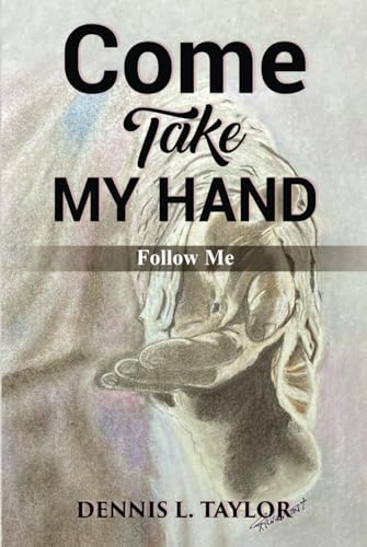 COME, TAKE MY HAND: Follow Me von Raising The Standard International Publishing LLC