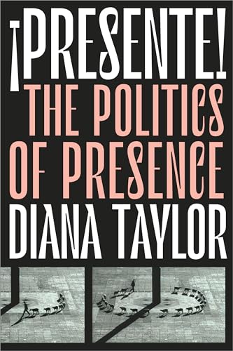 ¡presente!: The Politics of Presence (Dissident Acts)