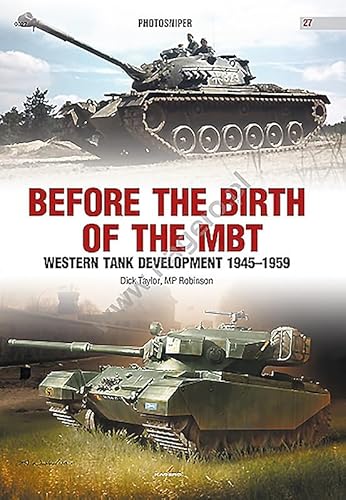 Before the Birth of the Mbt: Western Tank Development 1945-1959 (Photosniper, 27)
