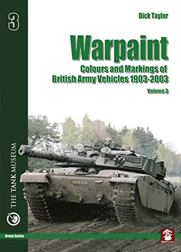 Warpaint: Colours and Markings of British Army Vehicles 1903-2003 (Green Series, Band 3)