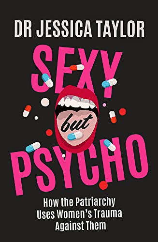 Sexy But Psycho: How the Patriarchy Uses Women’s Trauma Against Them von Constable