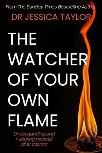 The Watcher of Your Own Flame: Understanding and nurturing yourself after trauma von Independently published