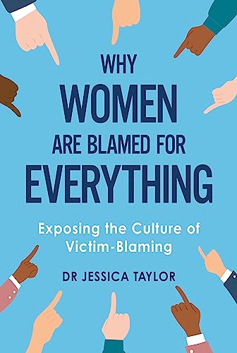 Why Women Are Blamed For Everything: Exposing the Culture of Victim-Blaming von Constable