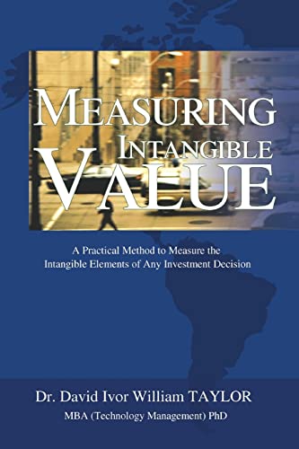 Measuring Intangible Value: A Practical Method to Measure the Intangible Elements of Any Investment Decision von iUniverse