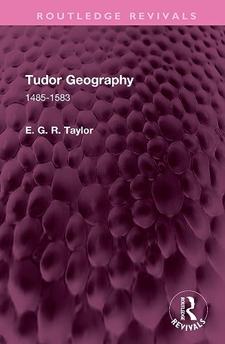 Tudor Geography: 1485-1583 (Routledge Revivals) von Routledge