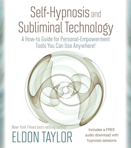 Self-Hypnosis and Subliminal Technology: A How-to Guide for Personal-Empowerment Tools You Can Use Anywhere! von Hay House