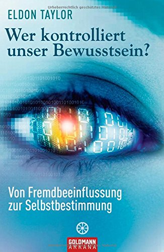 Wer kontrolliert unser Bewusstsein?: Von Fremdbeeinflussung zur Selbstbestimmung