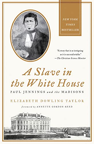 Slave in the White House: Paul Jennings and the Madisons. Foreword By Annette Gordon-Reed von Palgrave MacMillan