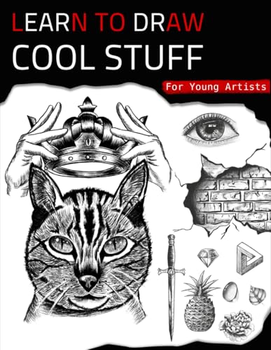 Learn To Draw Cool Stuff For Young Artists: A Drawing Gift With Fun, Easy Step-By-Step Practices & Techniques To Master In Less Than 21 Days von Independently published