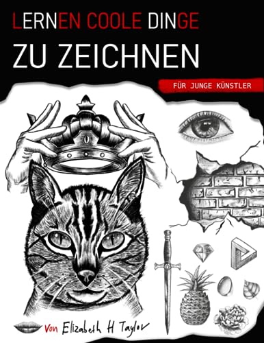 Lernen coole Dinge zu zeichnen für junge Künstler: Ein Geschenk zum Zeichnen mit lustigen, einfachen Schritt-für-Schritt-Übungen und Techniken, die man in weniger als 21 Tagen beherrscht von Independently published