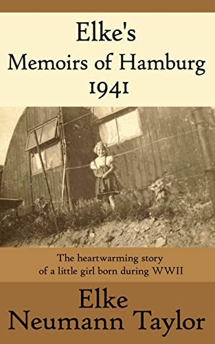 Elke's Memoirs of Hamburg 1941: The heartwarming story of a little girl born during WWII von Authorhouse