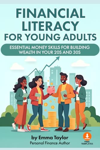 Financial Literacy for Young Adults: Essential Money Skills for Building Wealth in Your 20s and 30s ( Downloadable Financial Templates Included). von Independently published
