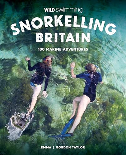 Snorkelling Britain: 100 Wild Swimming Adventures for Marine Explorers in Scotland, England and Wales Snorkelling Britain: 100 Wild Swimming Adventures for Marine Explorers in Scotland, England and Wales von Wild Things Publishing Ltd