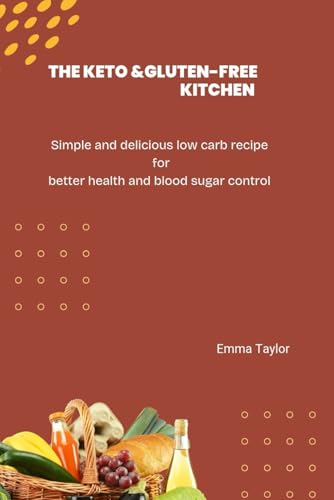 The Keto&Gluten free kitchen: Simple and delicious low carb recipe for better health and bood sugar control von Independently published