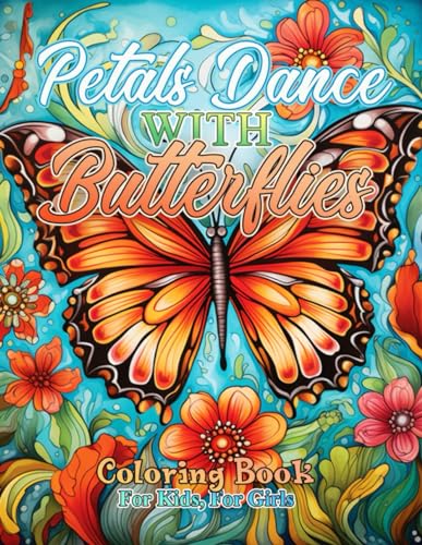 Petals Dance with Butterflies Coloring Book: Whispers of Petals, Nature's Symphony Beckons, a Precious Present for Sons and Daughters to Discover von Independently published