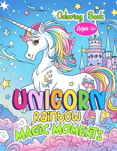 Unicorn Rainbow Magic Moments Coloring Book: Discover A World Of Creativity With 100 Magical Coloring Pages For Girls, Ages 4 And Beyond, Filled With Delightful Designs