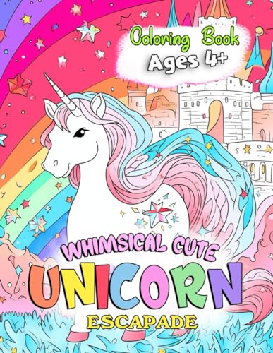 Whimsical Cute Unicorn Escapade Coloring Book: Unleash The Magic Within Through Tales That Celebrate The Grace, Beauty, And Wonder Of Unicorns
