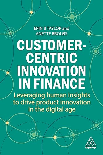 Customer-Centric Innovation in Finance: Leveraging Human Insights to Drive Product Innovation in the Digital Age