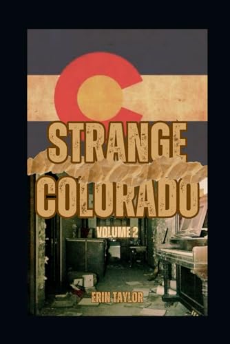 Strange Colorado, Volume 2: More Urban Legends of the Centennial State (Strange Colorado: Exploring the Urban Legends of the Centennial State, Band 2) von Independently published