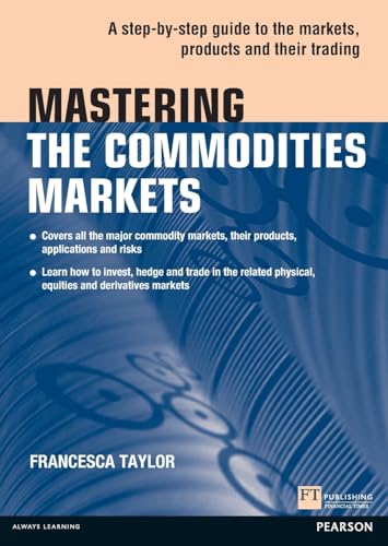 Mastering the Commodities Markets: A step-by-step guide to the markets, products and their trading (Financial Times Series)