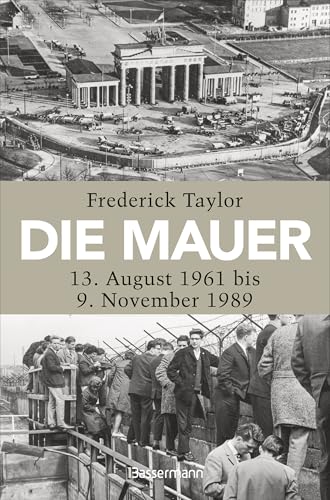 Die Mauer: 13. August 1961 bis 9. November 1989 von Bassermann Verlag