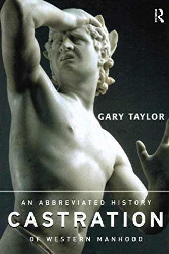 Castration: An Abbreviated History of Manhood von Routledge